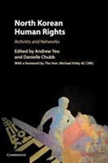 North Korean Human Rights, ANDREW (CATHOLIC UNIVERSITY OF AMERICA,  Washington DC) Yeo ; Danielle (Deakin University, Victoria) Chubb - Paperback - 9781108442404