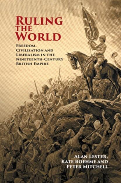 Ruling the World, Alan (University of Sussex) Lester ; Kate (University of Leicester) Boehme ; Peter (University of Sussex) Mitchell - Paperback - 9781108444897