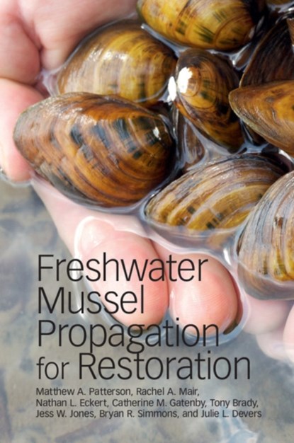 Freshwater Mussel Propagation for Restoration, Matthew A. Patterson ; Rachel A. Mair ; Nathan L. Eckert ; Catherine M. Gatenby ; Tony Brady ; Jess W. Jones ; Bryan R. Simmons ; Julie L. Devers - Paperback - 9781108445313
