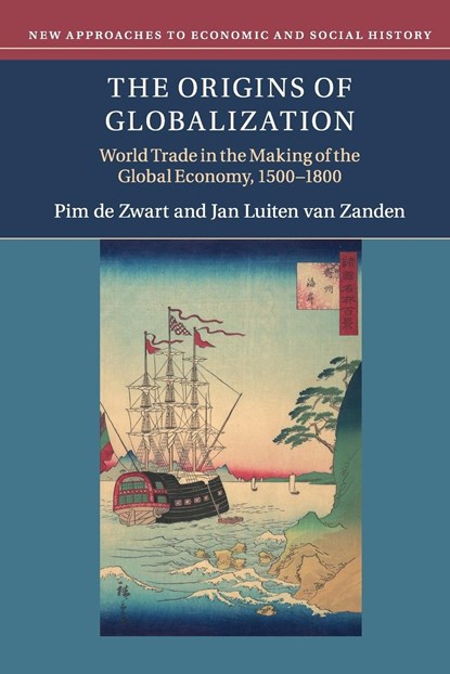 The Origins of Globalization, PIM (WAGENINGEN UNIVERSITEIT,  The Netherlands) de Zwart ; Jan Luiten (Universiteit Utrecht, The Netherlands) van Zanden - Paperback - 9781108447133