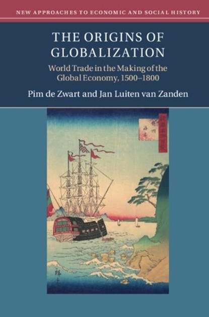 The Origins of Globalization, Pim (Wageningen Universiteit de Zwart ; Jan Luiten (Universiteit Utrecht van Zanden - Paperback - 9781108447133