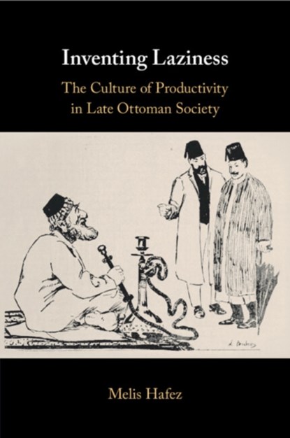 Inventing Laziness, Melis (Virginia Commonwealth University) Hafez - Paperback - 9781108448215