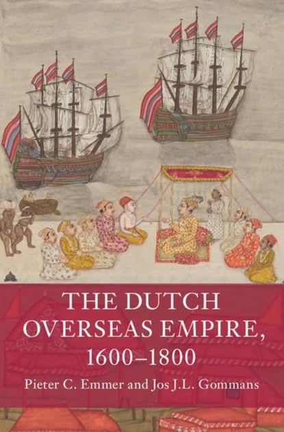 The Dutch Overseas Empire, 1600–1800, Pieter C. (Universiteit Leiden) Emmer ; Jos J.L. (Universiteit Leiden) Gommans - Paperback - 9781108449519