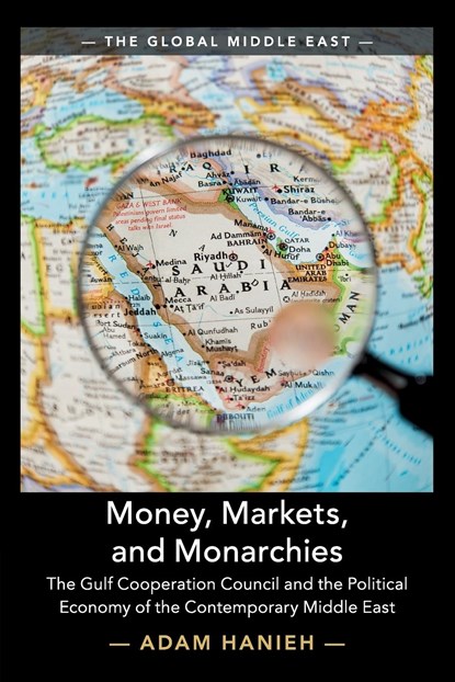 Money, Markets, and Monarchies, ADAM (SCHOOL OF ORIENTAL AND AFRICAN STUDIES,  University of London) Hanieh - Paperback - 9781108453158