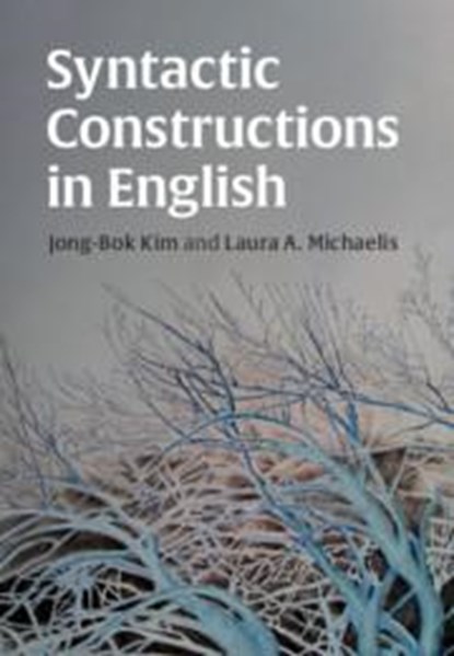 Syntactic Constructions in English, JONG-BOK (KYUNG HEE UNIVERSITY,  Seoul) Kim ; Laura A. (University of Colorado Boulder) Michaelis - Paperback - 9781108455862