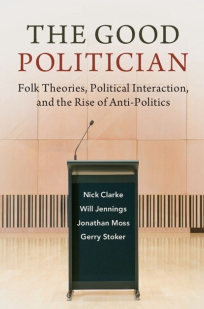 The Good Politician, Nick (University of Southampton) Clarke ; Will (University of Southampton) Jennings ; Jonathan (University of Sussex) Moss ; Gerry (University of Southampton) Stoker - Paperback - 9781108459815