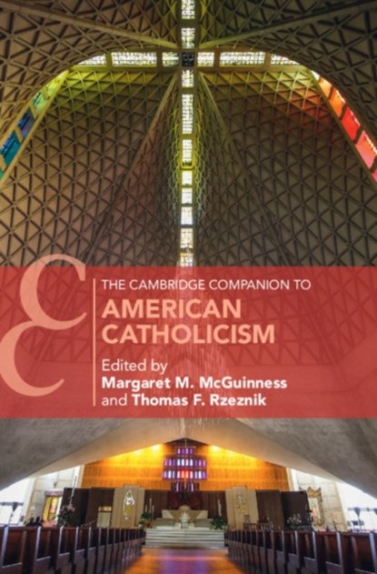 The Cambridge Companion to American Catholicism, MARGARET M. (LA SALLE UNIVERSITY,  Philadelphia) McGuinness ; Thomas F. (Seton Hall University, New Jersey) Rzeznik - Paperback - 9781108460088