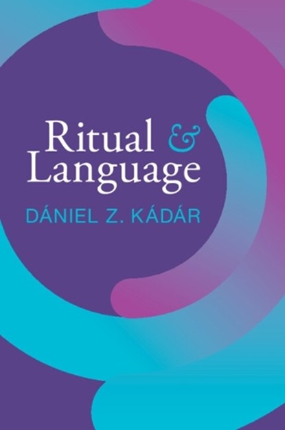 Ritual and Language, DANIEL Z. (DALIAN UNIVERSITY OF FOREIGN LANGUAGES,  China and Hungarian Research Centre for Linguistics) Kadar - Paperback - 9781108460828