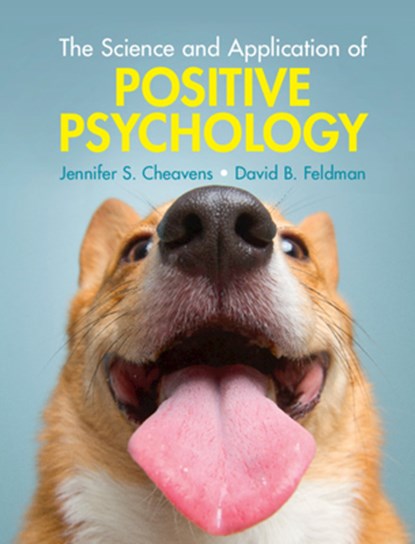 The Science and Application of Positive Psychology, JENNIFER S. (OHIO STATE UNIVERSITY) CHEAVENS ; DAVID B. (SANTA CLARA UNIVERSITY,  California) Feldman - Paperback - 9781108460835