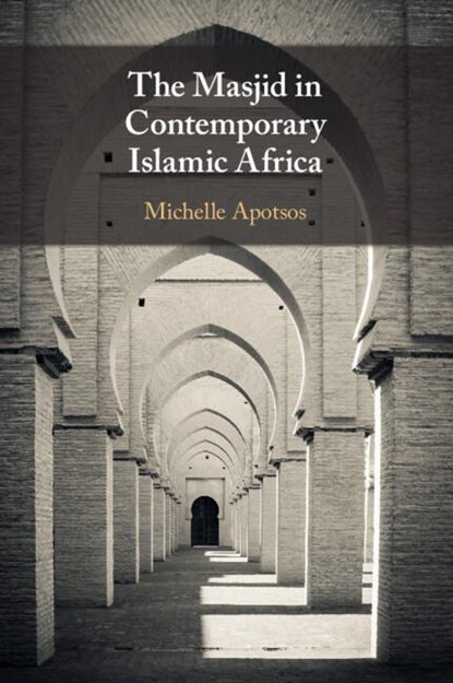 The Masjid in Contemporary Islamic Africa, Michelle Moore (Williams College Apotsos - Paperback - 9781108461412
