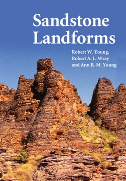 Sandstone Landforms, YOUNG,  Robert W. (University of Wollongong, New South Wales) ; Wray, Robert A. L. (University of Wollongong, New South Wales) ; Young, Ann R. M. (University of Wollongong, New South Wales) - Paperback - 9781108462044