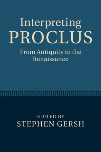 Interpreting Proclus, STEPHEN (UNIVERSITY OF NOTRE DAME,  Indiana) Gersh - Paperback - 9781108465359