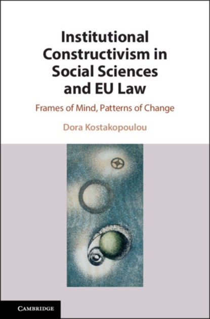 Institutional Constructivism in Social Sciences and Law, Dora (University of Warwick) Kostakopoulou - Gebonden - 9781108470544