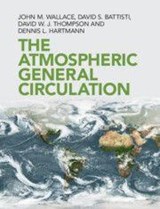 The Atmospheric General Circulation - John M. (University of Washington) Wallace ; David S. (University of Washington) Battisti ; David W. J. (Colorado State University) Thompson ; Dennis L. (University of Washington) Hartmann - 9781108474245