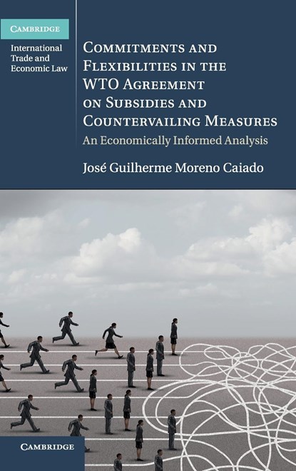 Commitments and Flexibilities in the WTO Agreement on Subsidies and Countervailing Measures, Jose Guilherme Moreno (Universitat Hamburg) Caiado - Gebonden - 9781108474320