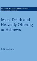 Jesus' Death and Heavenly Offering in Hebrews | R. B. Jamieson | 