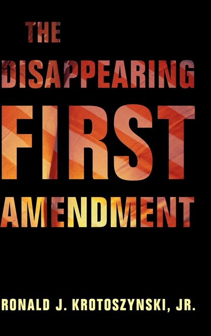 The Disappearing First Amendment, JR.,  Ronald J. Krotoszynski - Gebonden - 9781108481540