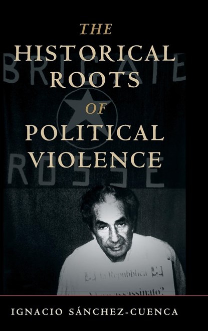 The Historical Roots of Political Violence, Ignacio Sanchez-Cuenca - Gebonden - 9781108482769
