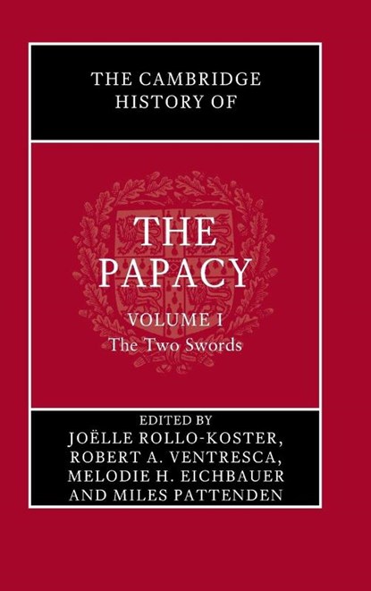 The Cambridge History of the Papacy: Volume 1, The Two Swords, Joelle (University of Rhode Island) Rollo-Koster ; Robert A. (King’s University College at Western University) Ventresca ; Melodie H. (Florida Gulf Coast University) Eichbauer - Gebonden - 9781108485234