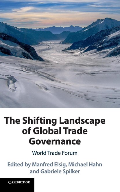 The Shifting Landscape of Global Trade Governance, MANFRED (UNIVERSITAT BERN,  Switzerland) Elsig ; Michael (Universitat Bern, Switzerland) Hahn ; Gabriele (Universitat Salzburg) Spilker - Gebonden - 9781108485678