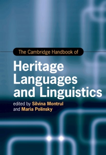 The Cambridge Handbook of Heritage Languages and Linguistics, SILVINA (UNIVERSITY OF ILLINOIS,  Urbana-Champaign) Montrul ; Maria (University of Maryland, College Park) Polinsky - Gebonden - 9781108487269