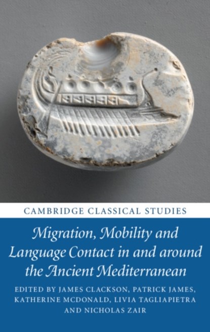 Migration, Mobility and Language Contact in and around the Ancient Mediterranean, James (University of Cambridge) Clackson ; Patrick James ; Katherine (University of Exeter) McDonald ; Livia (University of Cambridge) Tagliapietra ; Nicholas (University of Cambridge) Zair - Gebonden - 9781108488440