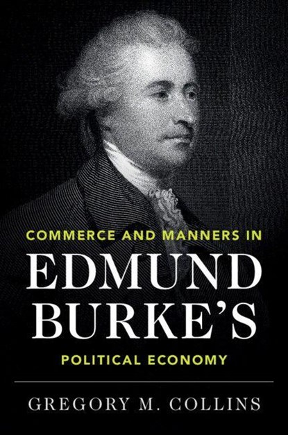 Commerce and Manners in Edmund Burke's Political Economy, Gregory M. (Yale University Collins - Gebonden - 9781108489409