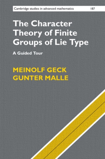 The Character Theory of Finite Groups of Lie Type, MEINOLF (UNIVERSITAT STUTTGART) GECK ; GUNTER (TECHNISCHE UNIVERSITAT KAISERSLAUTERN,  Germany) Malle - Gebonden - 9781108489621