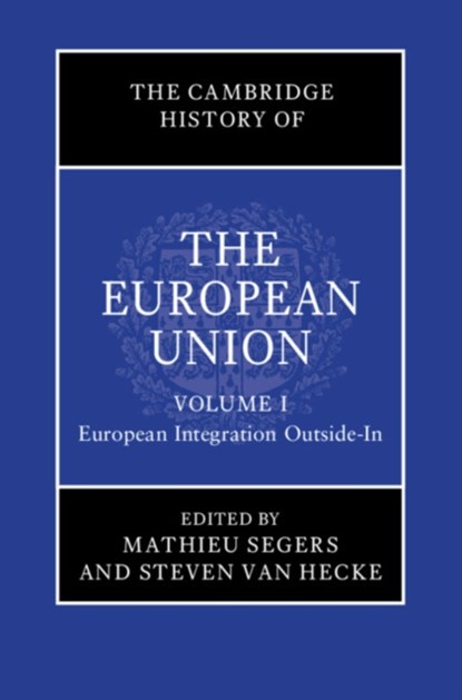 The Cambridge History of the European Union: Volume 1, European Integration Outside-In, MATHIEU (UNIVERSITEIT MAASTRICHT,  Netherlands) Segers ; Steven (Katholieke Universiteit Leuven, Belgium) Van Hecke - Gebonden - 9781108490405