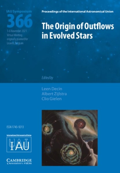 The Origin of Outflows in Evolved Stars (IAU S366), LEEN (KU LEUVEN,  Belgium) Decin ; Albert (University of Manchester) Zijlstra ; Clio (KU Leuven, Belgium) Gielen - Gebonden - 9781108490795