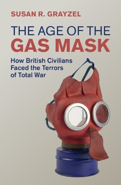 The Age of the Gas Mask, Susan R. (Utah State University) Grayzel - Gebonden - 9781108491273