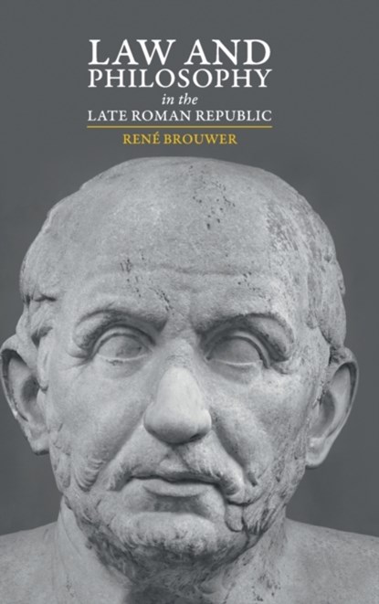 Law and Philosophy in the Late Roman Republic, RENE (UNIVERSITEIT UTRECHT,  The Netherlands) Brouwer - Gebonden - 9781108491488
