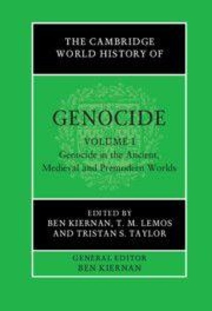 The Cambridge World History of Genocide: Volume 1, Genocide in the Ancient, Medieval and Premodern Worlds, Ben (Yale University Kiernan ; T. M. (Huron University College Lemos ; Tristan S. (University of New England Taylor - Gebonden - 9781108493536