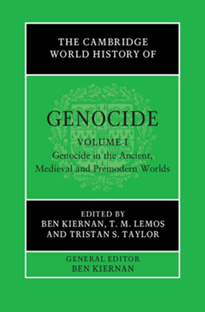 The Cambridge World History of Genocide: Volume 1, Genocide in the Ancient, Medieval and Premodern Worlds, Ben (Yale University Kiernan ; T. M. (Huron University College Lemos ; Tristan S. (University of New England Taylor - Gebonden - 9781108493536