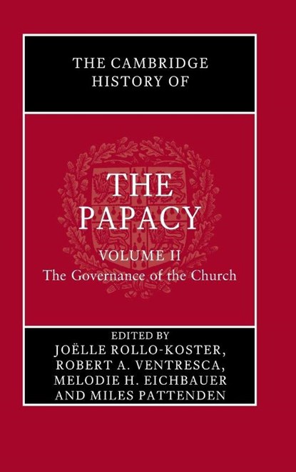 The Cambridge History of the Papacy: Volume 2, The Governance of the Church, Joelle (University of Rhode Island) Rollo-Koster ; Robert A. (King’s University College at Western University) Ventresca ; Melodie H. (Florida Gulf Coast University) Eichbauer - Gebonden - 9781108493826