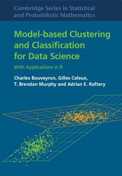 Model-Based Clustering and Classification for Data Science, Charles Bouveyron ; Gilles Celeux ; T. Brendan (University College Dublin) Murphy ; Adrian E. (University of Washington) Raftery - Gebonden - 9781108494205