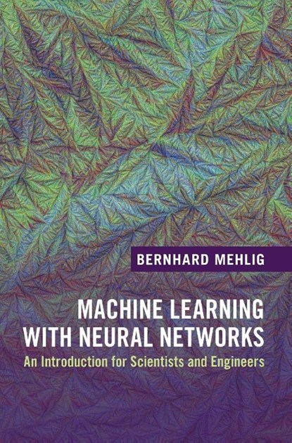 Machine Learning with Neural Networks, Bernhard (Goteborgs Universitet Mehlig - Gebonden - 9781108494939