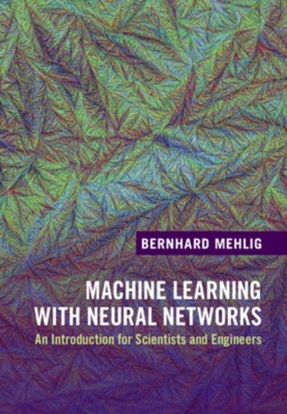 Machine Learning with Neural Networks, Bernhard (Goteborgs Universitet Mehlig - Gebonden - 9781108494939