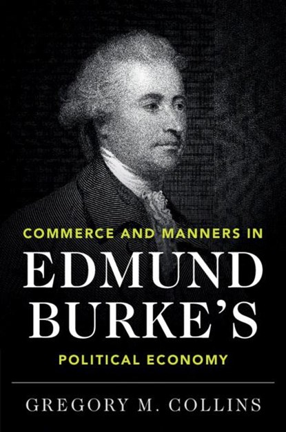 Commerce and Manners in Edmund Burke's Political Economy, Gregory M. (Yale University Collins - Paperback - 9781108702409