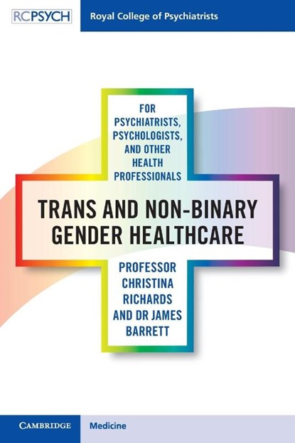 Trans and Non-binary Gender Healthcare for Psychiatrists, Psychologists, and Other Health Professionals, Christina Richards ; James Barrett - Paperback - 9781108703024