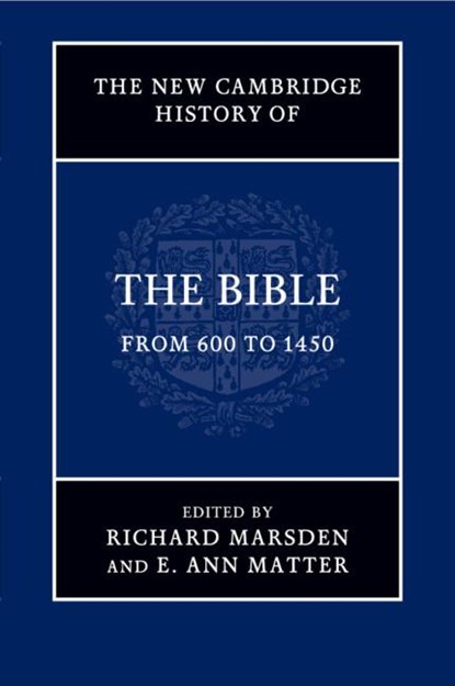 The New Cambridge History of the Bible: Volume 2, From 600 to 1450, Richard (University of Nottingham) Marsden ; E. Ann (University of Pennsylvania) Matter - Paperback - 9781108703840