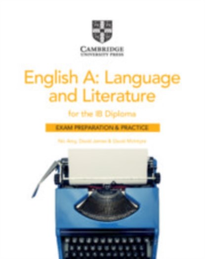 English A: Language and Literature for the IB Diploma Exam Preparation and Practice, Nic Amy ; David James ; David McIntyre - Paperback - 9781108704960