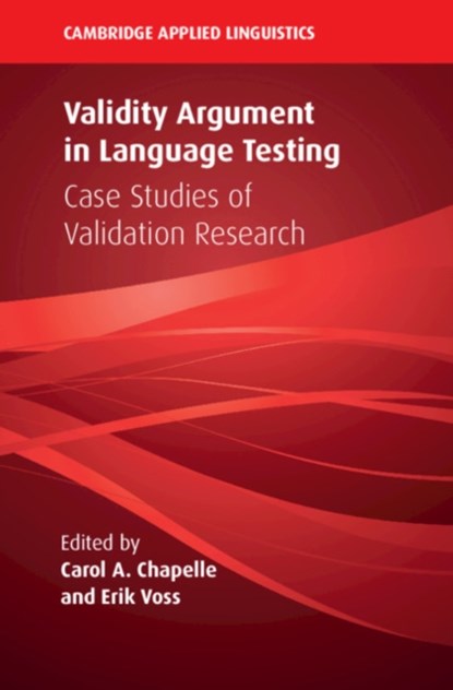 Validity Argument in Language Testing, CAROL A. (IOWA STATE UNIVERSITY) CHAPELLE ; ERIK (TEACHERS COLLEGE,  Columbia University) Voss - Paperback - 9781108705707