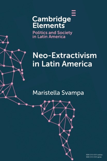 Neo-extractivism in Latin America, MARISTELLA (UNIVERSIDAD NACIONAL DE LA PLATA,  Argentina) Svampa - Paperback - 9781108707121