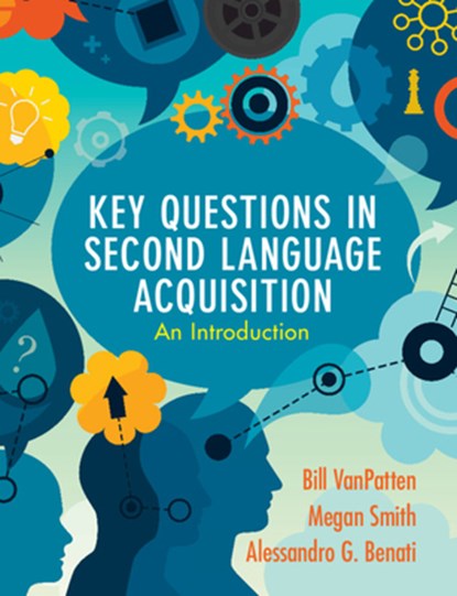 Key Questions in Second Language Acquisition, Bill VanPatten ; Megan (Mississippi State University) Smith ; Alessandro G. (The University of Hong Kong) Benati - Paperback - 9781108708173