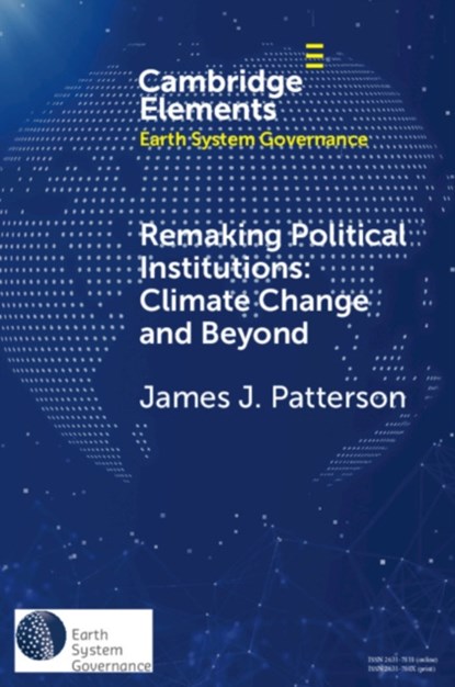 Remaking Political Institutions: Climate Change and Beyond, JAMES J. (UNIVERSITEIT UTRECHT,  The Netherlands) Patterson - Paperback - 9781108708425