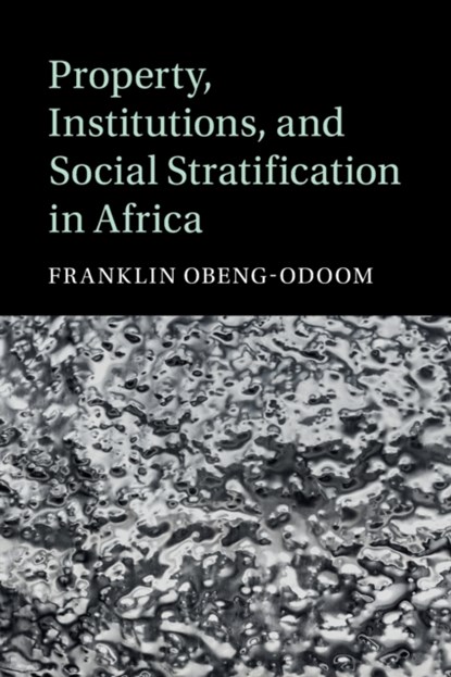 Property, Institutions, and Social Stratification in Africa, Franklin (University of Helsinki) Obeng-Odoom - Paperback - 9781108709996