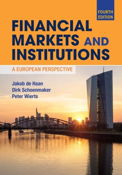 Financial Markets and Institutions, JAKOB (RIJKSUNIVERSITEIT GRONINGEN,  The Netherlands) de Haan ; Dirk (Erasmus Universiteit Rotterdam) Schoenmaker ; Peter Wierts - Paperback - 9781108713924