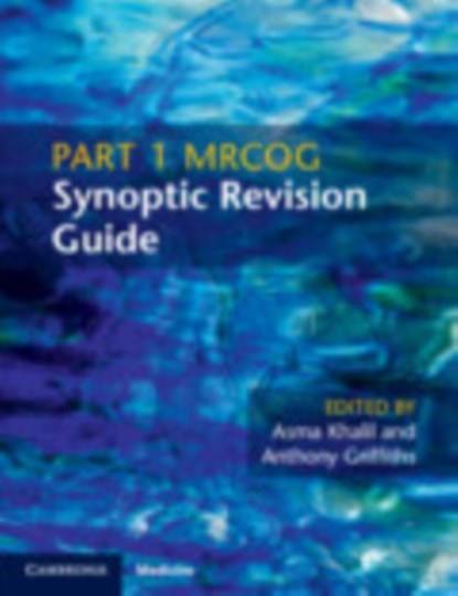 Part 1 MRCOG Synoptic Revision Guide, Asma (St George's University of London) Khalil ; Anthony (University Hospital of Wales Griffiths - Paperback - 9781108714112