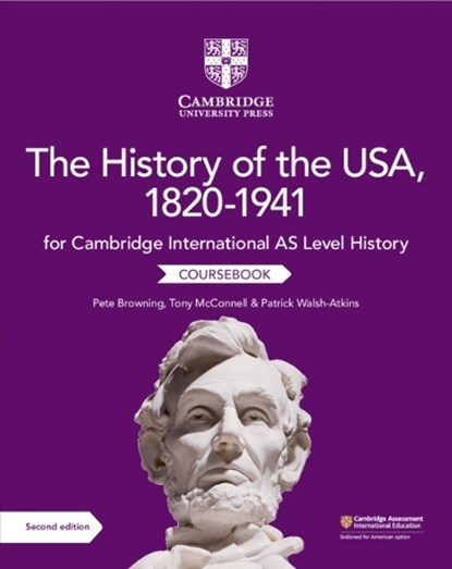 Cambridge International AS Level History The History of the USA, 1820–1941 Coursebook, Pete Browning ; Tony McConnell ; Patrick Walsh-Atkins - Paperback - 9781108716291